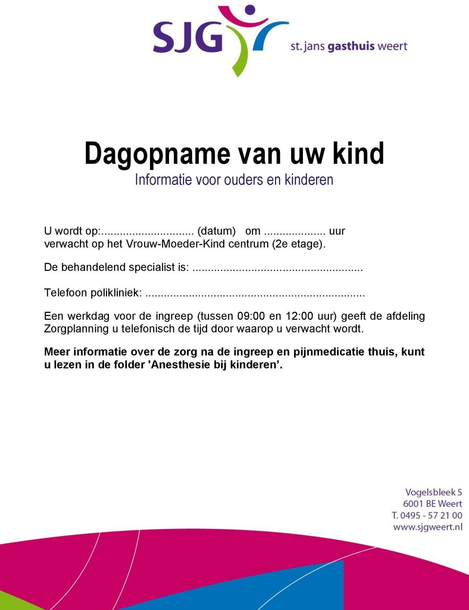 .. Een werkdag voor de ingreep (tussen 09:00 en 12:00 uur) geeft de afdeling Zorgplanning u telefonisch de tijd