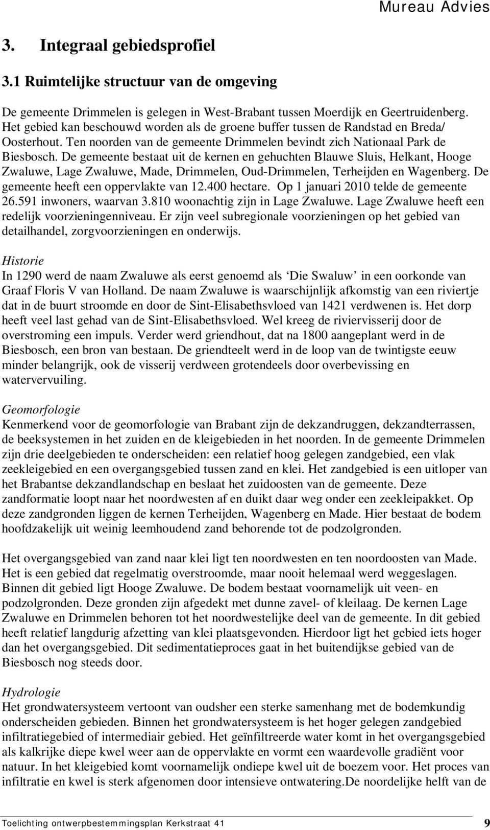 De gemeente bestaat uit de kernen en gehuchten Blauwe Sluis, Helkant, Hooge Zwaluwe, Lage Zwaluwe, Made, Drimmelen, Oud-Drimmelen, Terheijden en Wagenberg. De gemeente heeft een oppervlakte van 12.