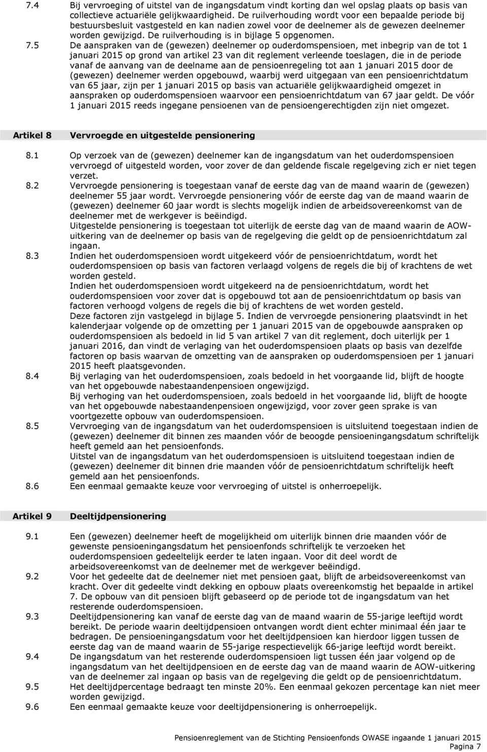 De ruilverhouding is in bijlage 5 opgenomen. 7.