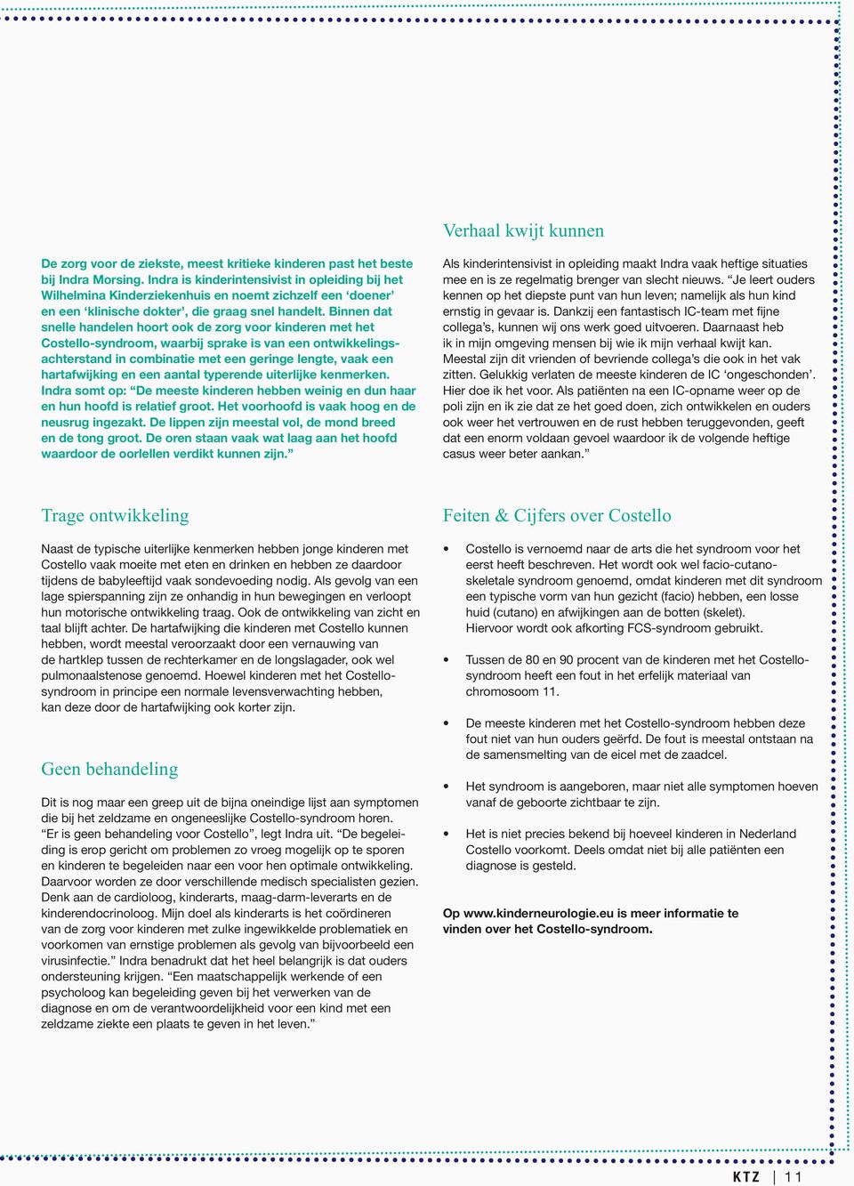 Binnen dat snelle handelen hoort ook de zorg voor kinderen met het Costello-syndroom, waarbij sprake is van een ontwikkelingsachterstand in combinatie met een geringe lengte, vaak een hartafwijking