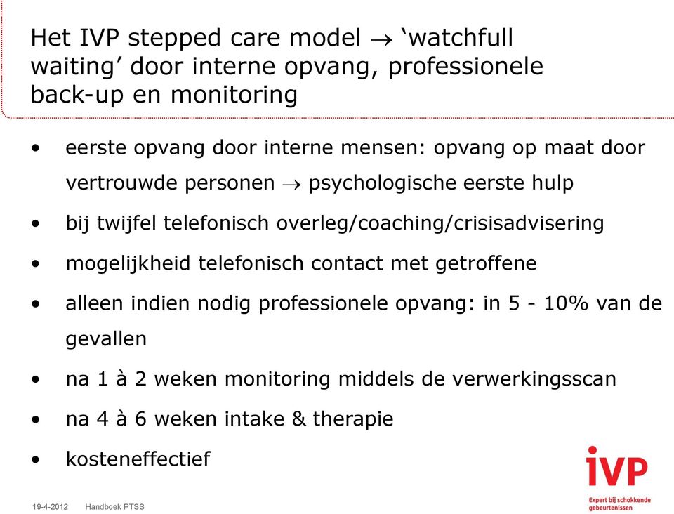 overleg/coaching/crisisadvisering mogelijkheid telefonisch contact met getroffene alleen indien nodig professionele