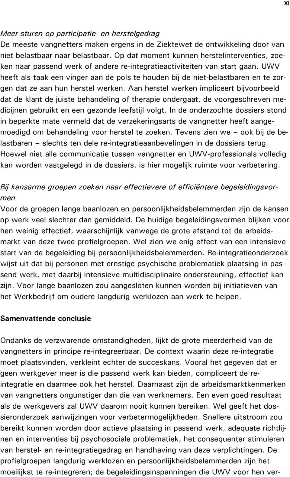 UWV heeft als taak een vinger aan de pols te houden bij de niet-belastbaren en te zorgen dat ze aan hun herstel werken.