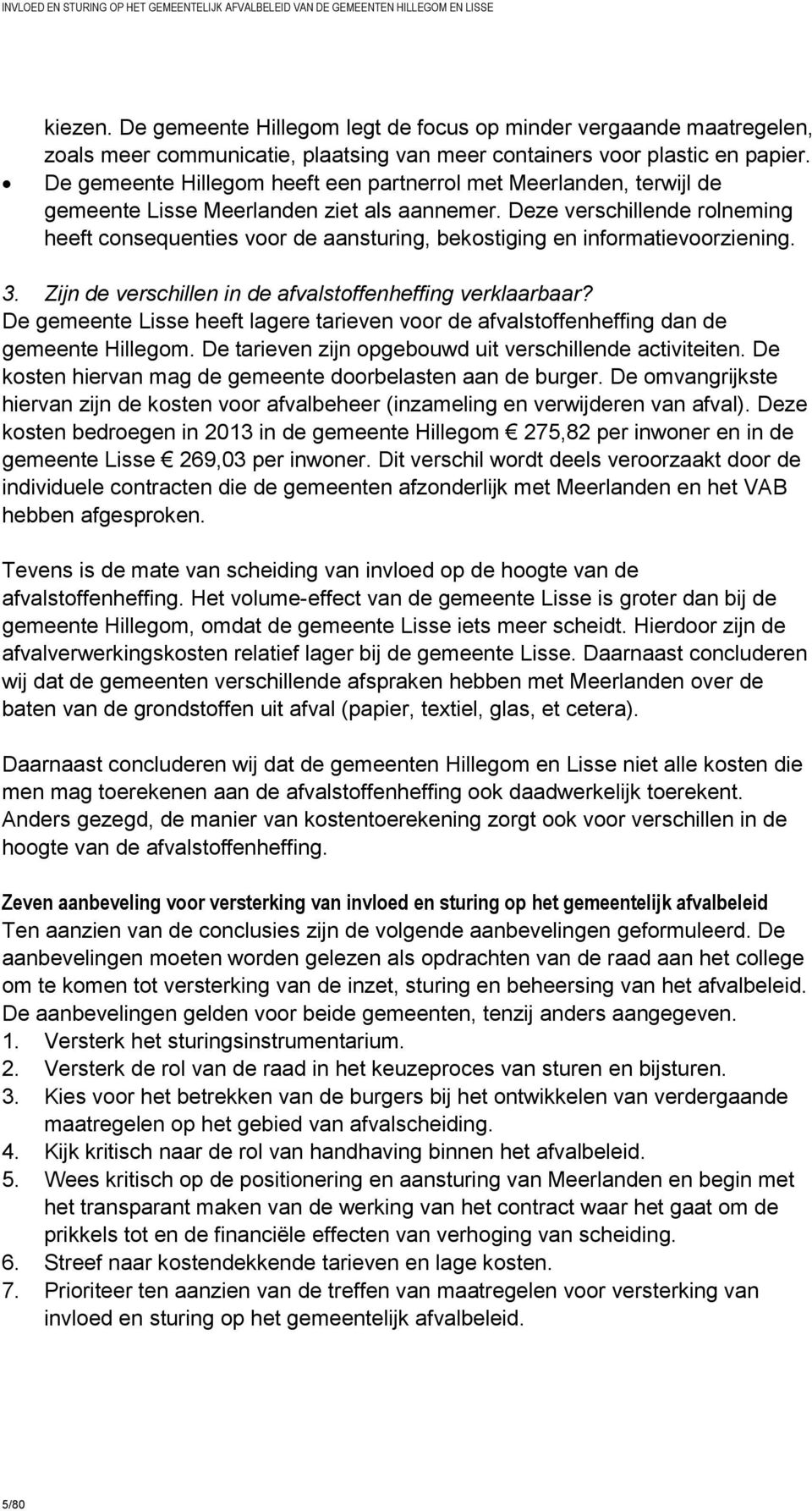 Deze verschillende rolneming heeft consequenties voor de aansturing, bekostiging en informatievoorziening. 3. Zijn de verschillen in de afvalstoffenheffing verklaarbaar?