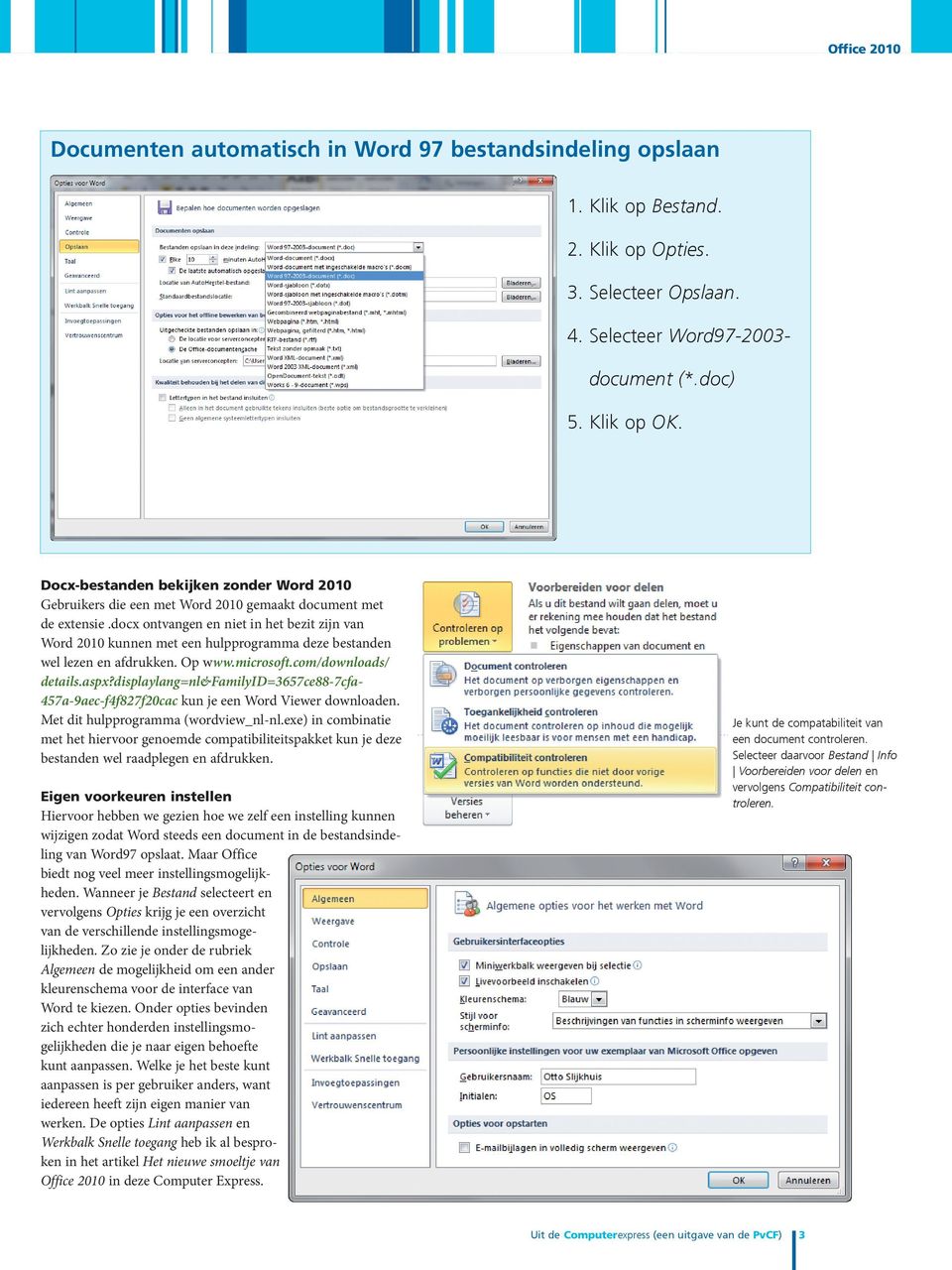 docx ontvangen en niet in het bezit zijn van Word 2010 kunnen met een hulpprogramma deze bestanden wel lezen en afdrukken. Op www.microsoft.com/downloads/ details.aspx?