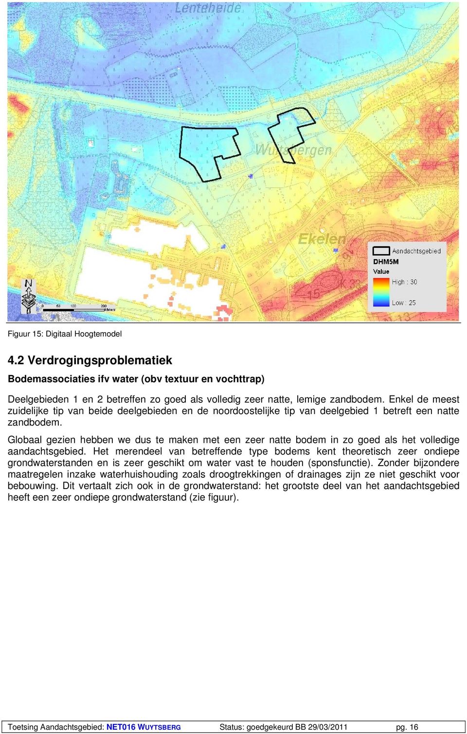 Globaal gezien hebben we dus te maken met een zeer natte bodem in zo goed als het volledige aandachtsgebied.