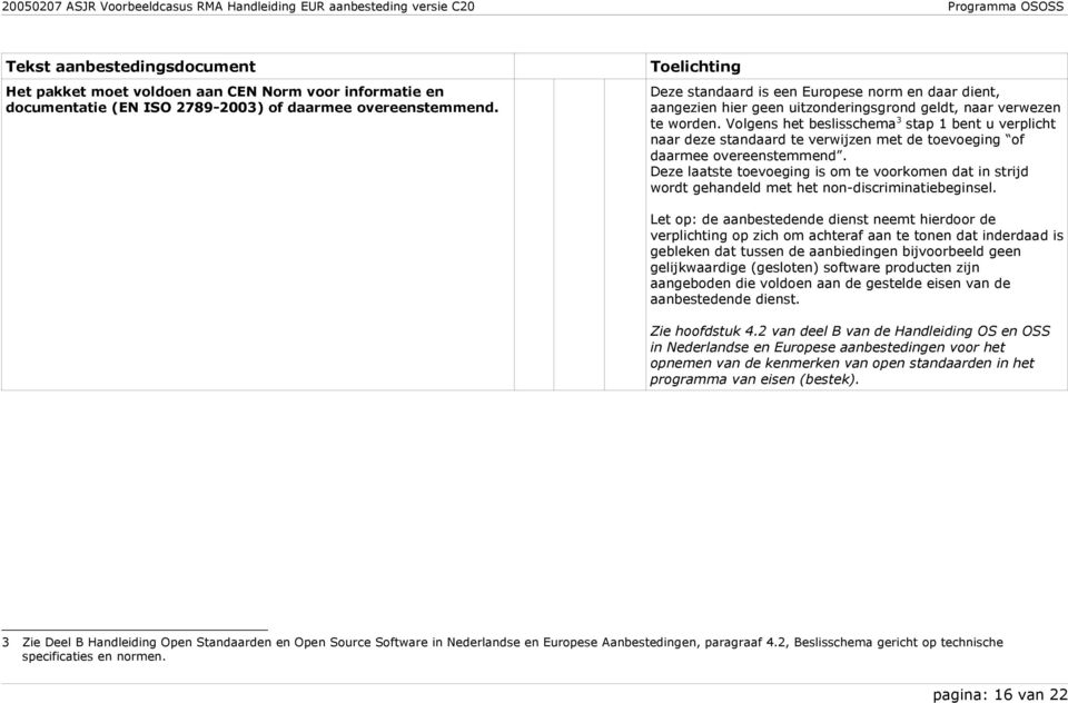 Volgens het beslisschema 3 stap 1 bent u verplicht naar deze standaard te verwijzen met de toevoeging of daarmee overeenstemmend.