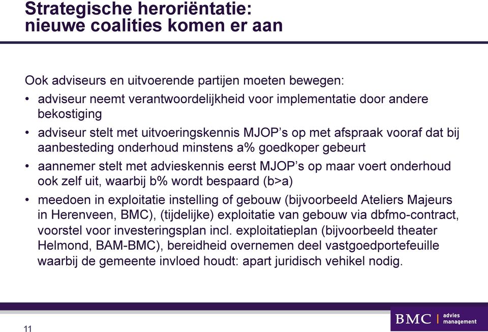 ook zelf uit, waarbij b% wordt bespaard (b>a) meedoen in exploitatie instelling of gebouw (bijvoorbeeld Ateliers Majeurs in Herenveen, BMC), (tijdelijke) exploitatie van gebouw via dbfmo-contract,