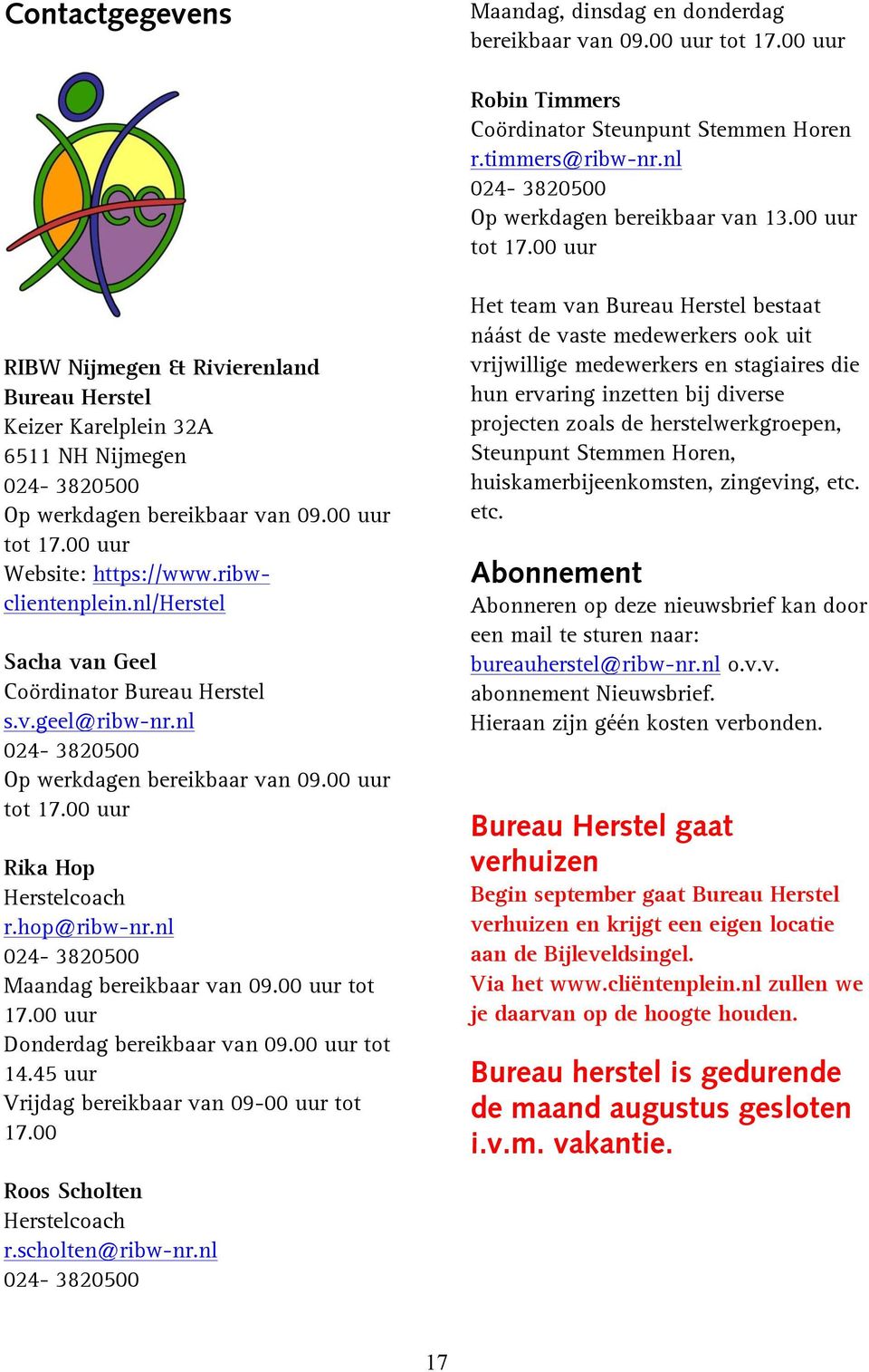 ribwclientenplein.nl/herstel Sacha van Geel Coördinator Bureau Herstel s.v.geel@ribw-nr.nl 024-3820500 Op werkdagen bereikbaar van 09.00 uur tot 17.00 uur Rika Hop Herstelcoach r.hop@ribw-nr.