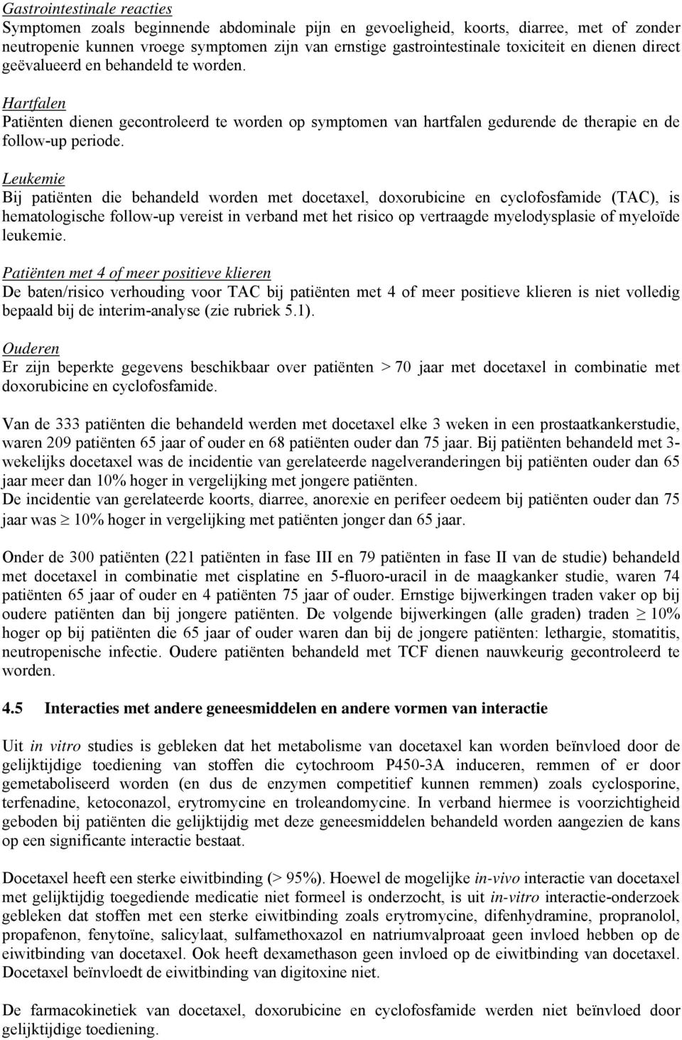 Leukemie Bij patiënt die behandeld word met docetaxel, doxorubicine cyclofosfamide (TAC), is hematologische follow-up vereist in verband met het risico op vertraagde myelodysplasie of myeloïde