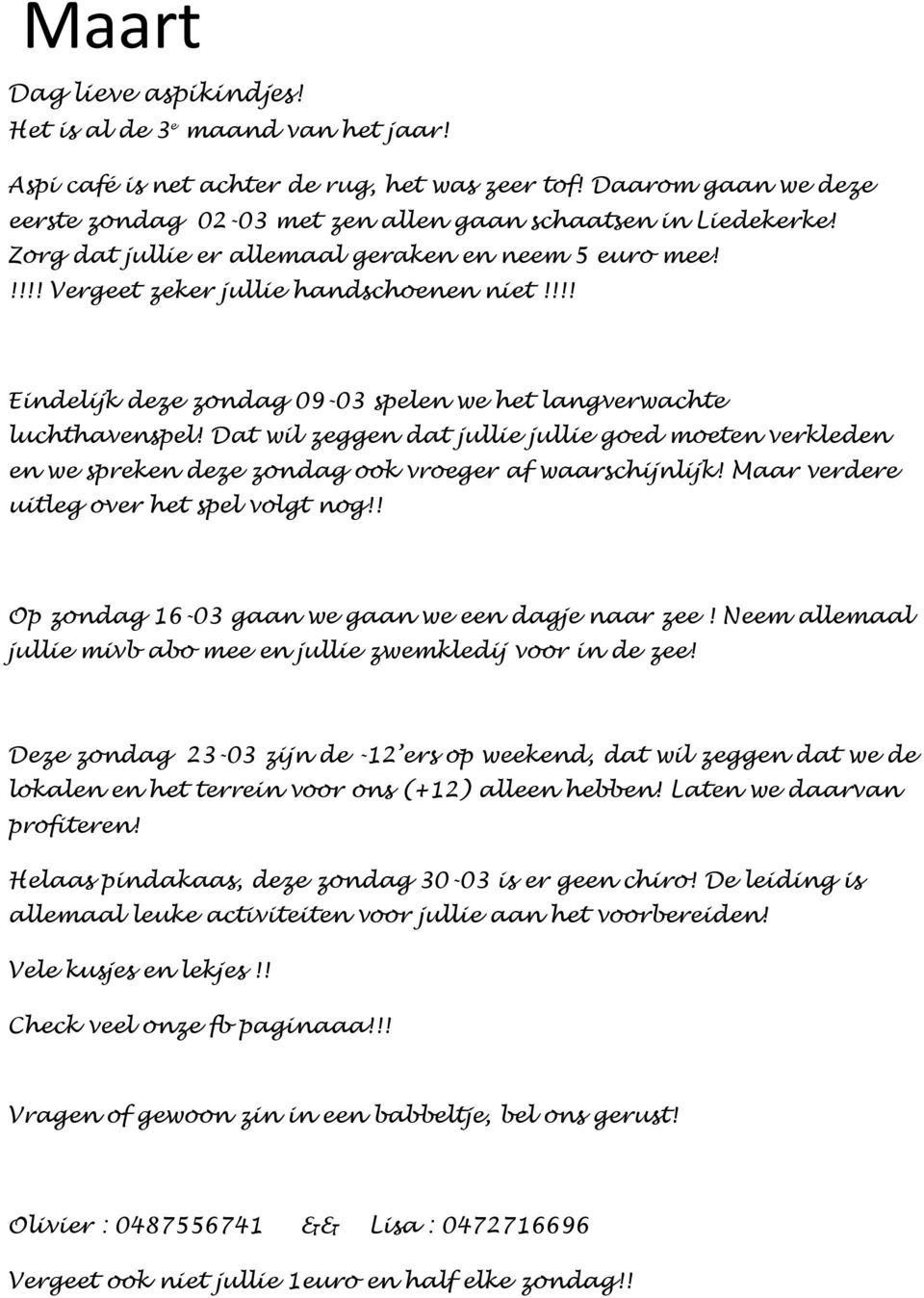 Dat wil zeggen dat jullie jullie goed moeten verkleden en we spreken deze zondag ook vroeger af waarschijnlijk! Maar verdere uitleg over het spel volgt nog!