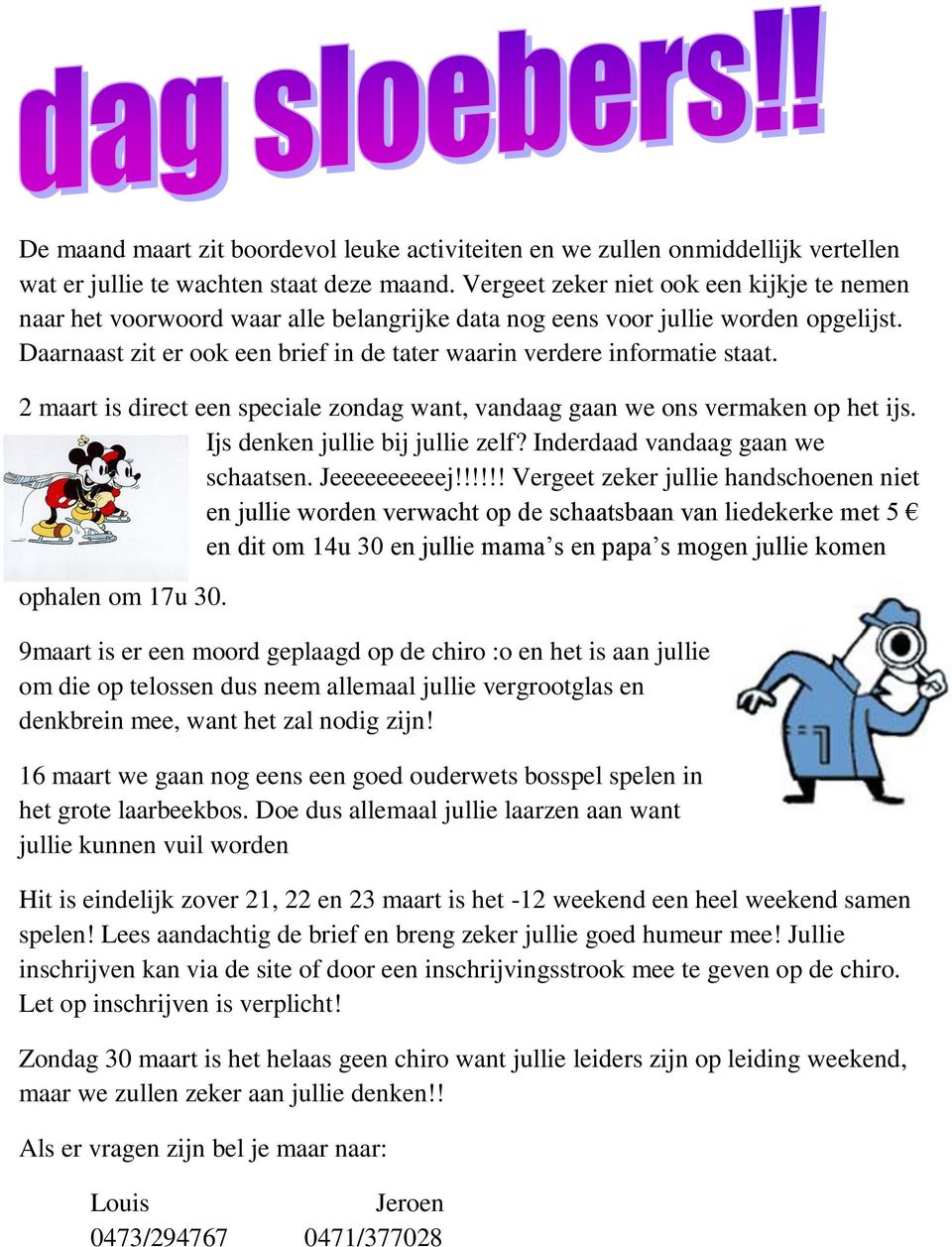 Daarnaast zit er ook een brief in de tater waarin verdere informatie staat. 2 maart is direct een speciale zondag want, vandaag gaan we ons vermaken op het ijs. Ijs denken jullie bij jullie zelf?