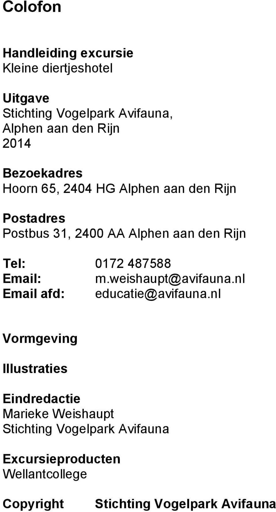 0172 487588 Email: m.weishaupt@avifauna.nl Email afd: educatie@avifauna.
