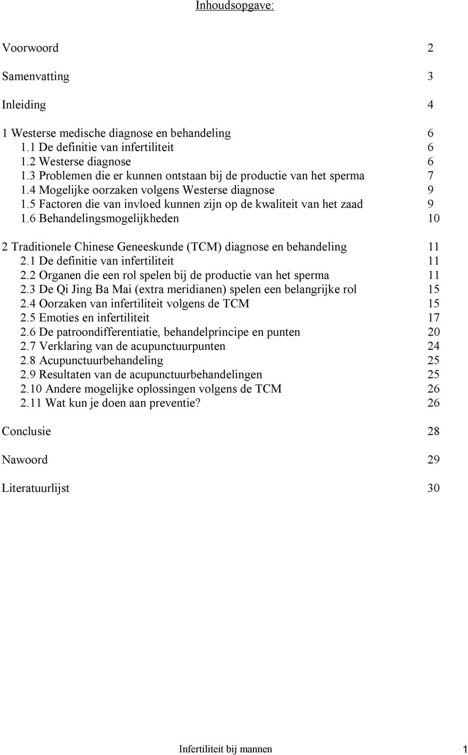 6 Behandelingsmogelijkheden 10 2 Traditionele Chinese Geneeskunde (TCM) diagnose en behandeling 11 2.1 De definitie van infertiliteit 11 2.