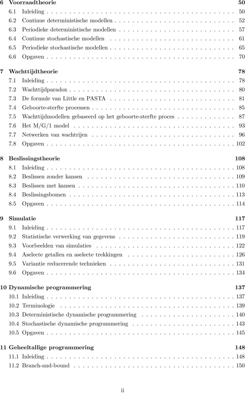 1 Inleiding.......................................... 78 7.2 Wachttijdparadox..................................... 80 7.3 De formule van Little en PASTA............................ 81 7.