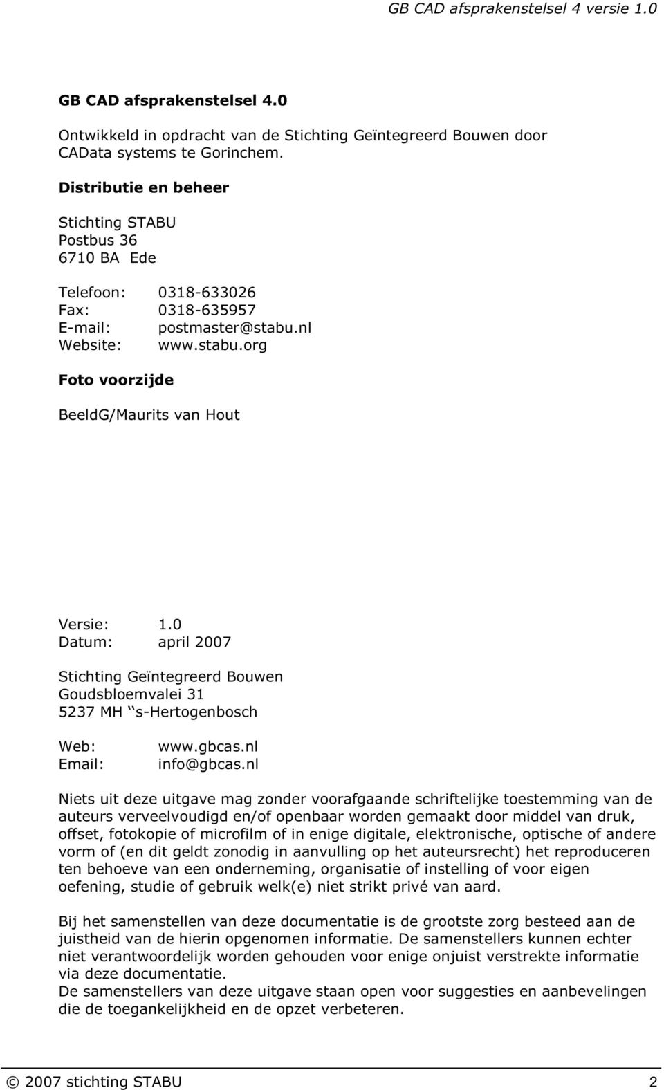 0 Datum: april 2007 Stichting Geïntegreerd Bouwen Goudsbloemvalei 31 5237 MH s-hertogenbosch Web: Email: www.gbcas.nl info@gbcas.