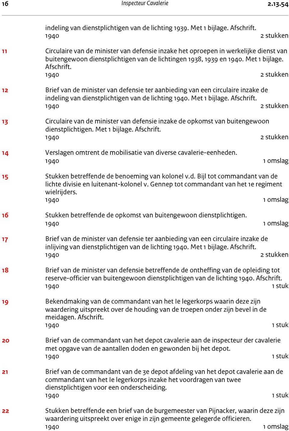 12 Brief van de minister van defensie ter aanbieding van een circulaire inzake de indeling van dienstplichtigen van de lichting 1940. Met 1 bijlage. Afschrift.