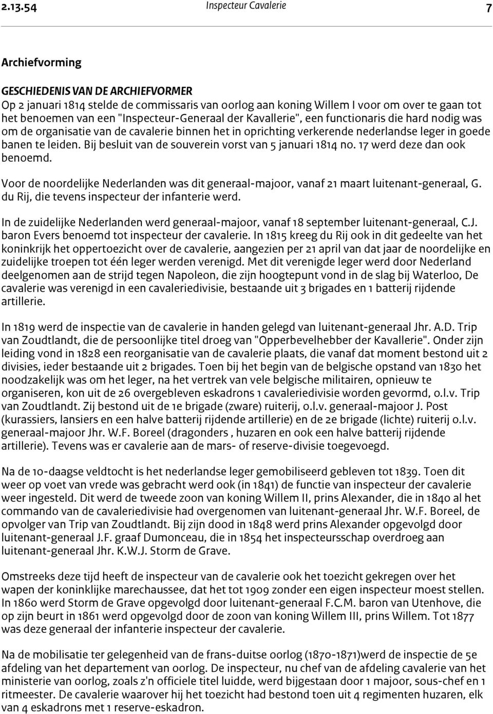 nederlandse leger in goede banen te leiden. Bij besluit van de souverein vorst van 5 januari 1814 no. 17 werd deze dan ook benoemd.