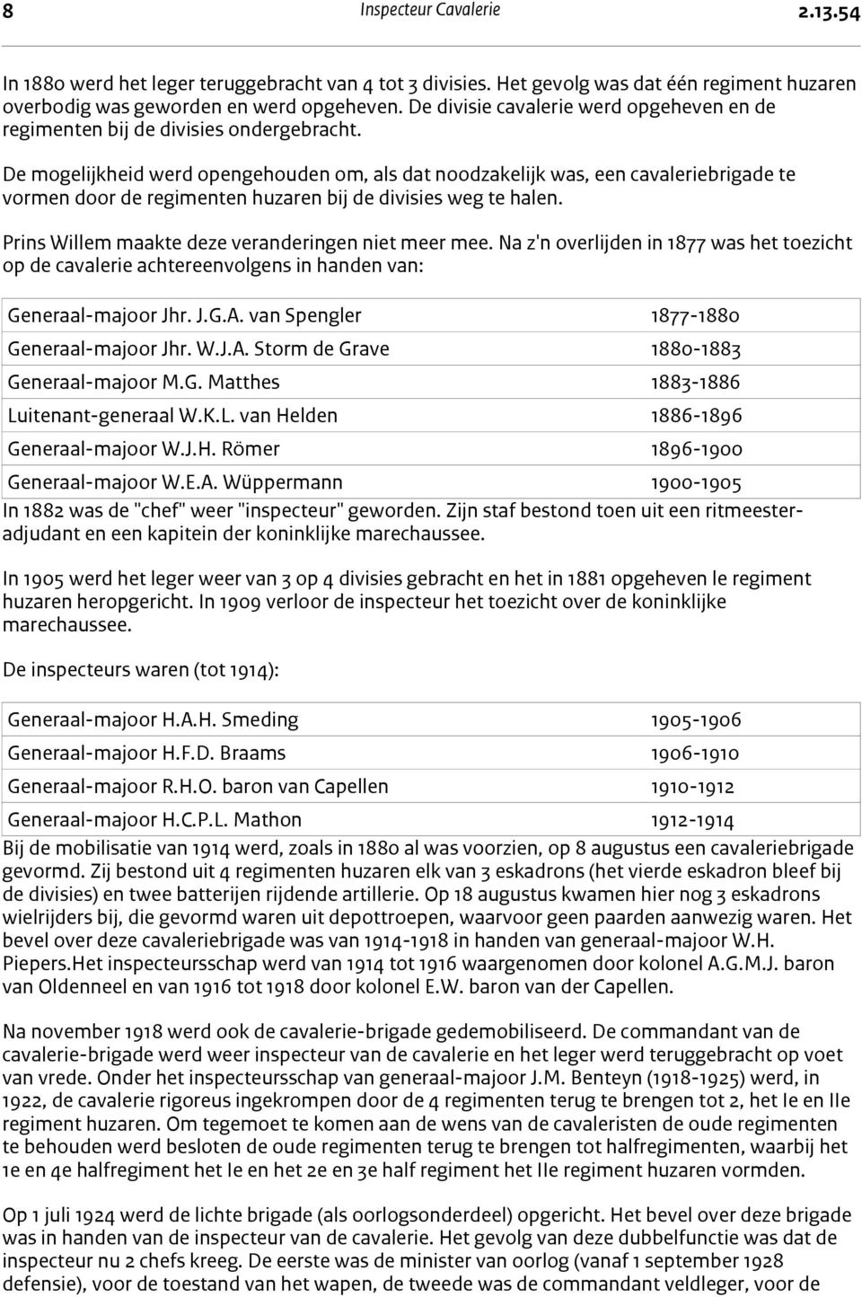 De mogelijkheid werd opengehouden om, als dat noodzakelijk was, een cavaleriebrigade te vormen door de regimenten huzaren bij de divisies weg te halen.