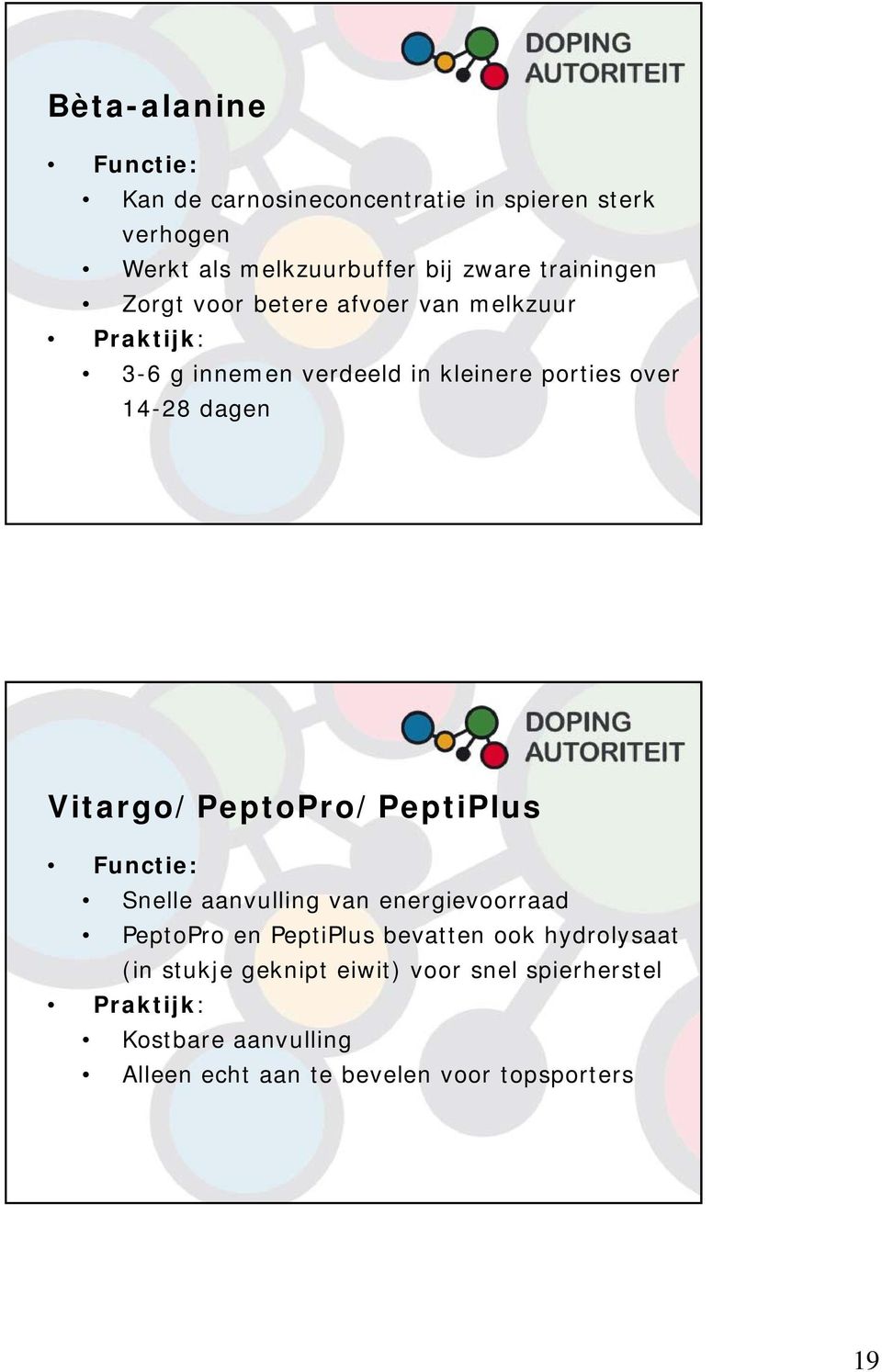 Vitargo/PeptoPro/PeptiPlus Functie: Snelle aanvulling van energievoorraad PeptoPro en PeptiPlus bevatten ook