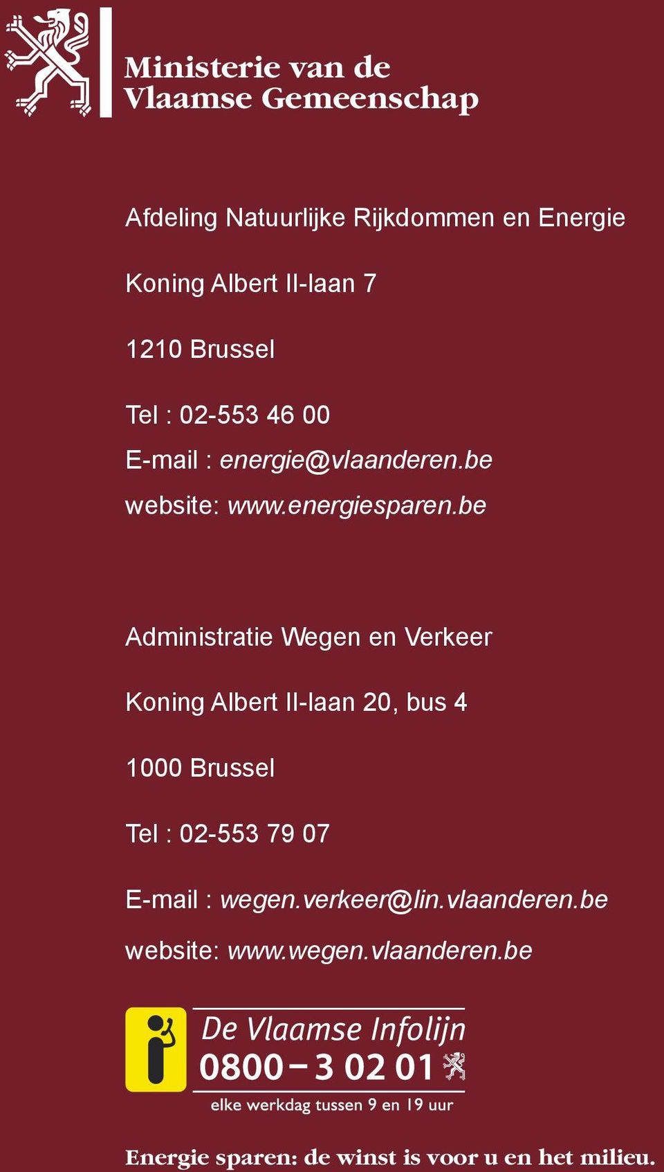 be Administratie Wegen en Verkeer Koning Albert II-laan 20, bus 4 1000 Brussel Tel : 02-553 79
