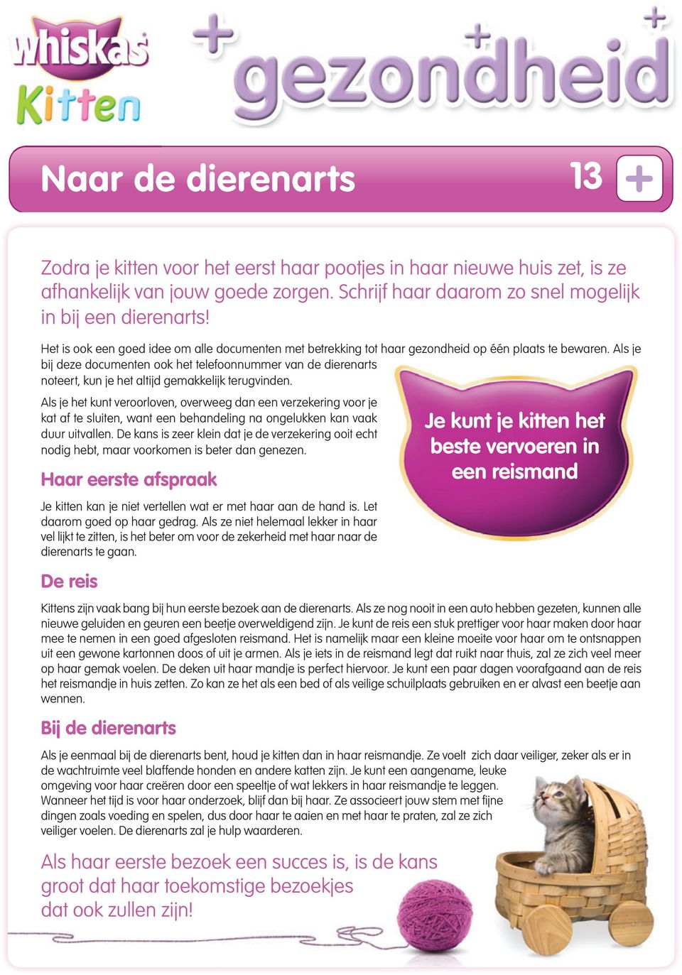 Als je bij deze documenten ook het telefoonnummer van de dierenarts noteert, kun je het altijd gemakkelijk terugvinden.