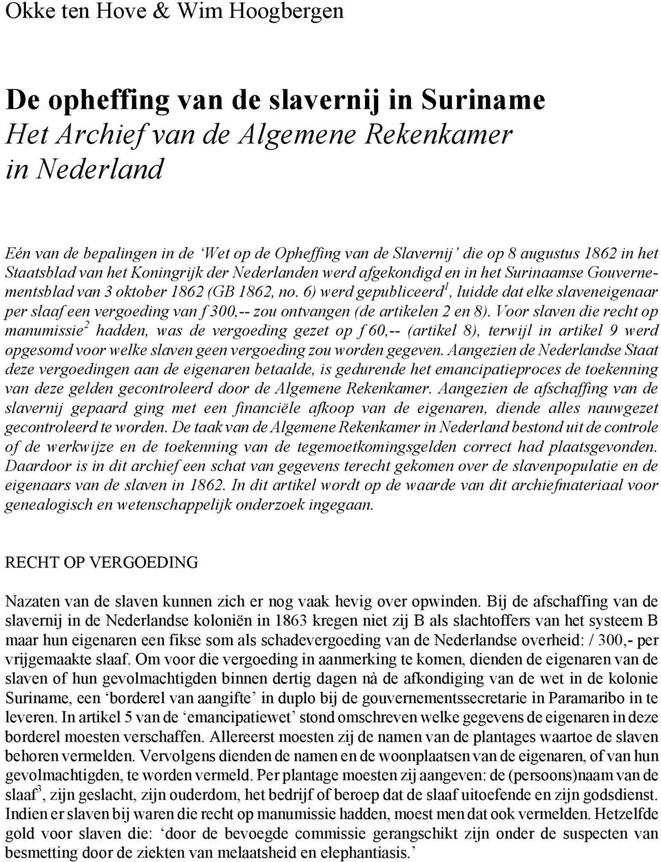 6) werd gepubliceerd 1, luidde dat elke slaveneigenaar per slaaf een vergoeding van f 300,-- zou ontvangen (de artikelen 2 en 8).