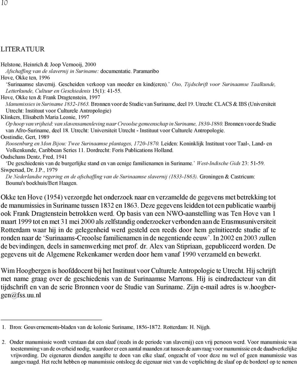 Hove, Okke ten & Frank Dragtenstein, 1997 Manumissies in Suriname 1832-1863. Bronnen voor de Studie van Suriname, deel 19.