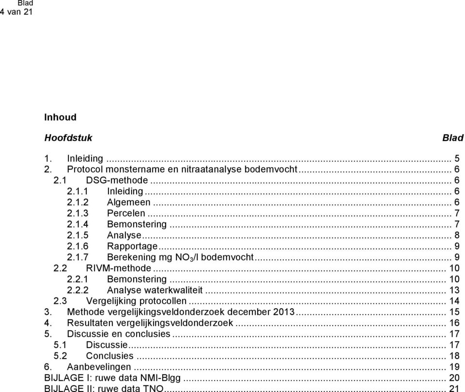 .. 13 2.3 Vergelijking protocollen... 14 3. Methode vergelijkingsveldonderzoek december 2013... 15 4. Resultaten vergelijkingsveldonderzoek... 16 5.