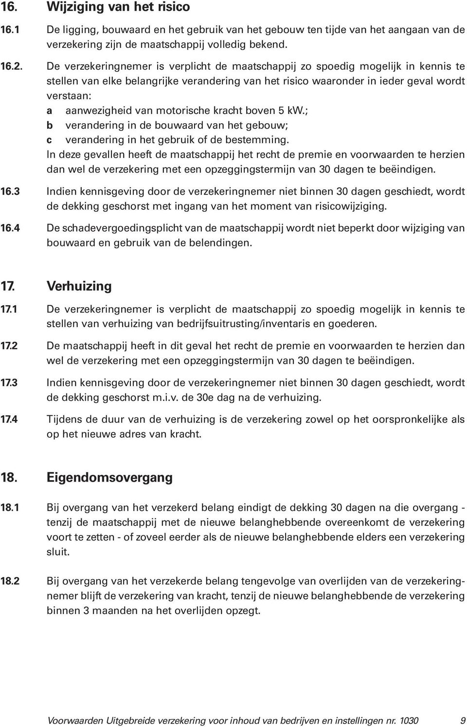 motorische kracht boven 5 kw.; b verandering in de bouwaard van het gebouw; c verandering in het gebruik of de bestemming.