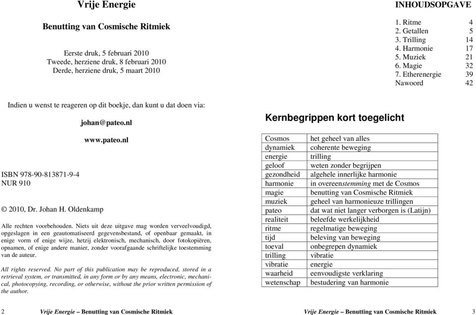 nl Kernbegrippen kort toegelicht ISBN 978-90-813871-9-4 NUR 910 2010, Dr. Johan H. Oldenkamp www.pateo.nl Alle rechten voorbehouden.
