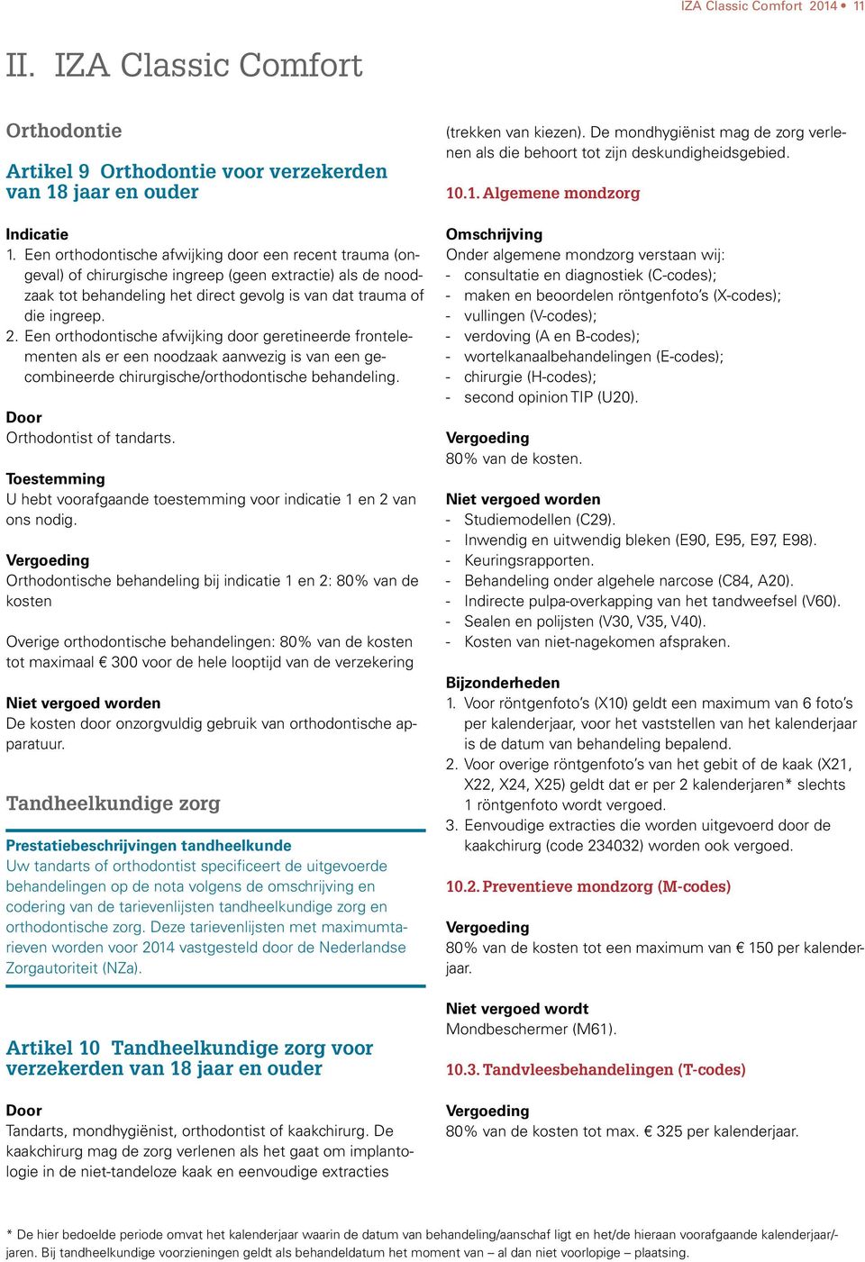 Een orthodontische afwijking door geretineerde frontelementen als er een noodzaak aanwezig is van een gecombineerde chirurgische/orthodontische behandeling. Orthodontist of tandarts.