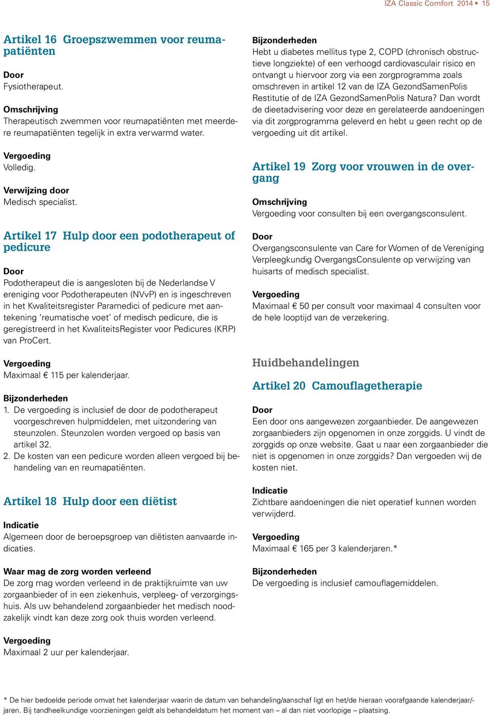 Artikel 17 Hulp door een podotherapeut of pedicure Podotherapeut die is aangesloten bij de Nederlandse V ereniging voor Podotherapeuten (NVvP) en is ingeschreven in het Kwaliteitsregister Paramedici