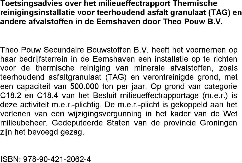 heeft het voornemen op haar bedrijfsterrein in de Eemshaven een installatie op te richten voor de thermische reiniging van minerale afvalstoffen, zoals teerhoudend asfaltgranulaat (TAG) en