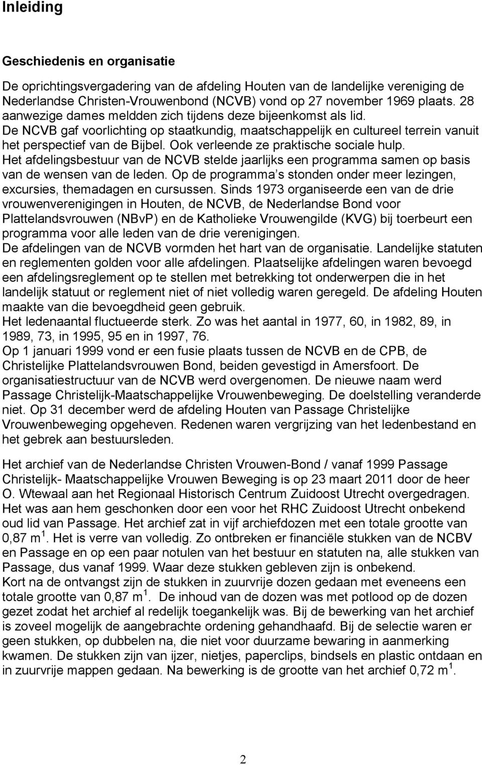 Ook verleende ze praktische sociale hulp. Het afdelingsbestuur van de NCVB stelde jaarlijks een programma samen op basis van de wensen van de leden.