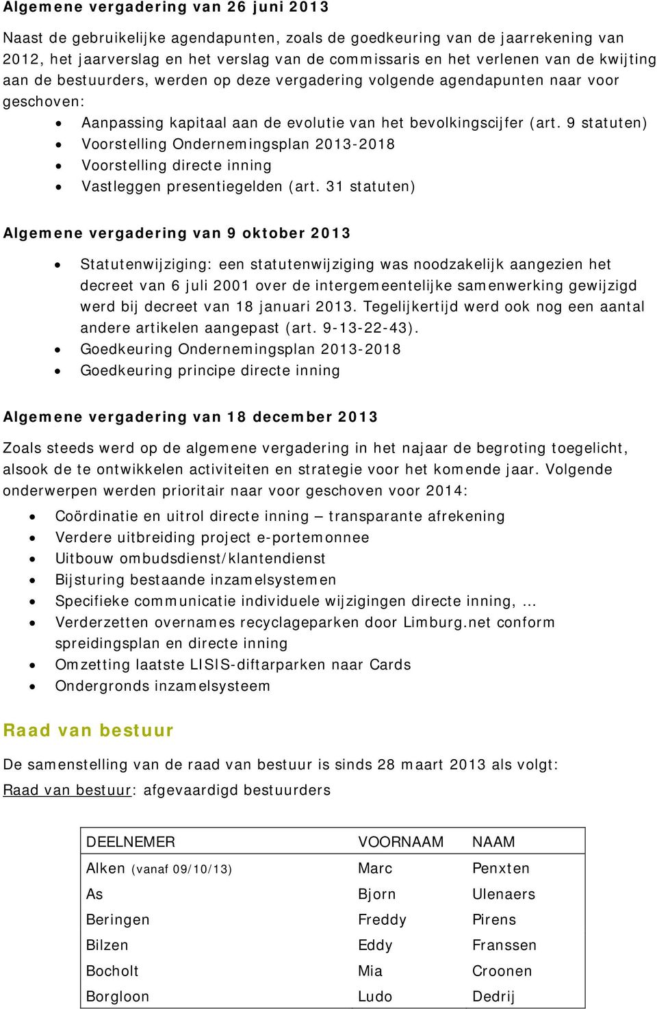 9 statuten) Voorstelling Ondernemingsplan 2013-2018 Voorstelling directe inning Vastleggen presentiegelden (art.