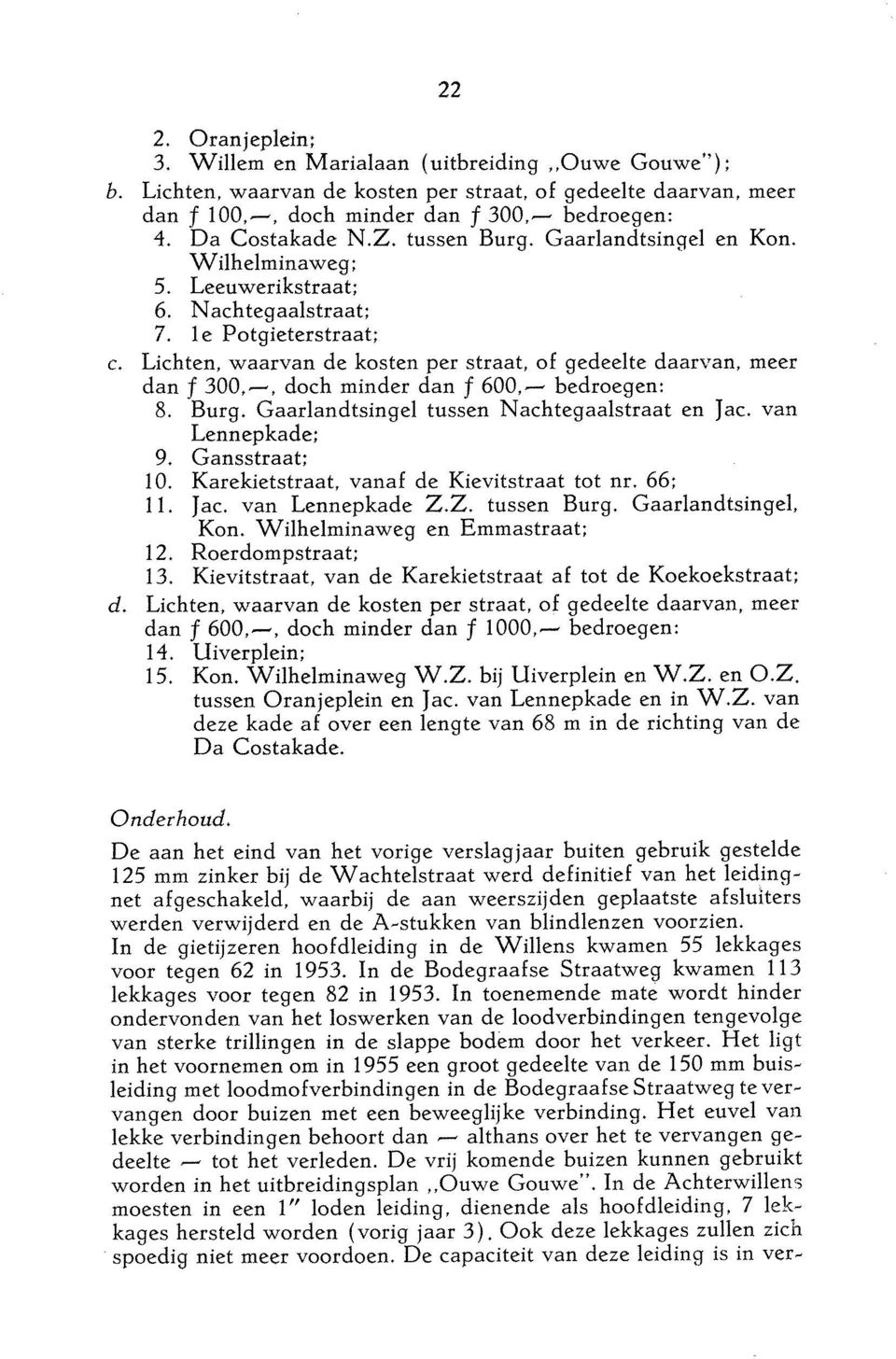 Lichten, waarvan de kosten per straat, of gedeelte daarvan, meer dan f 300,-, doch minder dan f 600,- bedroegen: 8. Burg. Gaarlandtsingel tussen Nachtegaalstraat en Jac. van Lennepkade; 9.