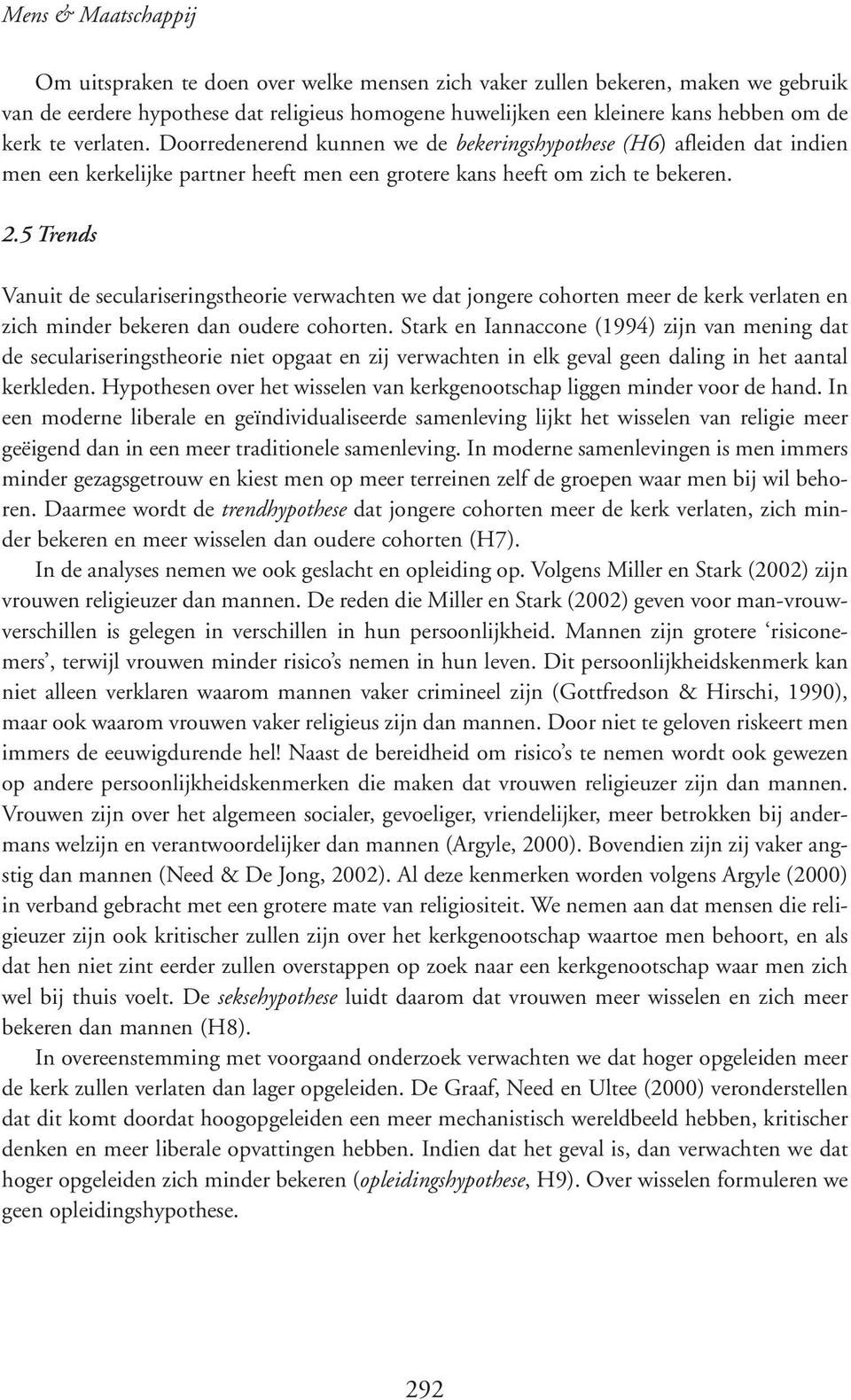 5 Trends Vanuit de seculariseringstheorie verwachten we dat jongere cohorten meer de kerk verlaten en zich minder bekeren dan oudere cohorten.