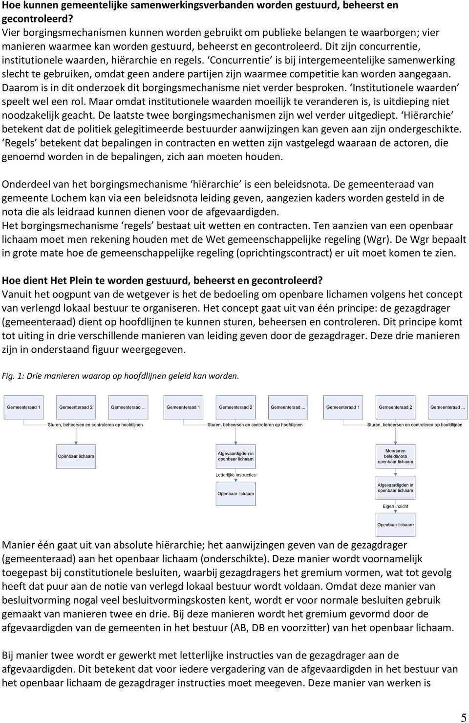 Dit zijn concurrentie, institutionele waarden, hiërarchie en regels.