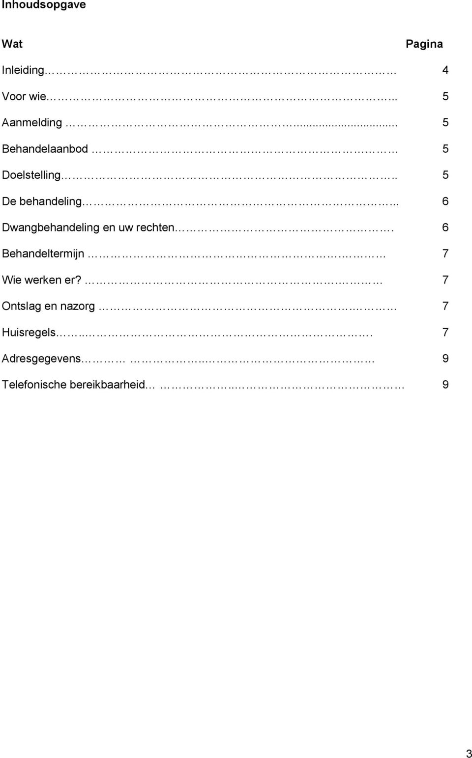 .. 6 Dwangbehandeling en uw rechten. 6 Behandeltermijn.