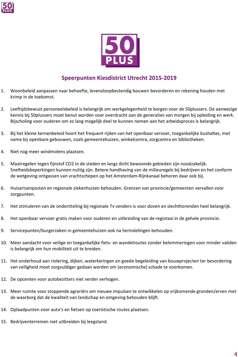 Bijscholing voor ouderen om zo lang mogelijk deel te kunnen nemen aan het arbeidsproces is belangrijk. 3.