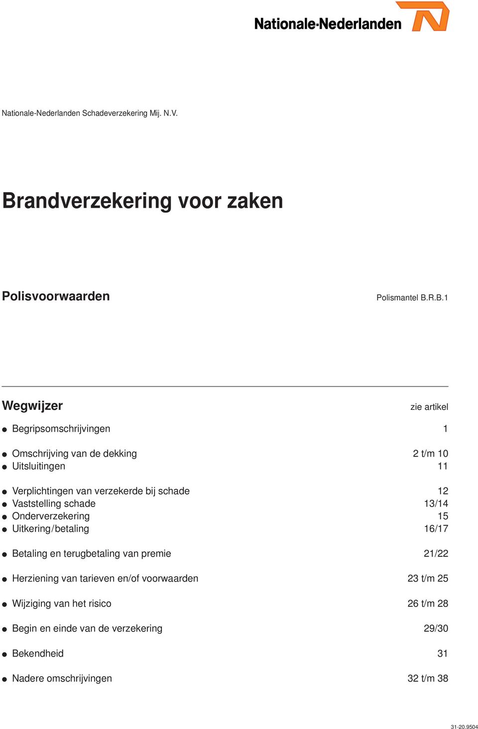 10 Uitsluitingen 11 Verplichtingen van verzekerde bij schade 12 Vaststelling schade 13/14 Onderverzekering 15 Uitkering/betaling 16/17