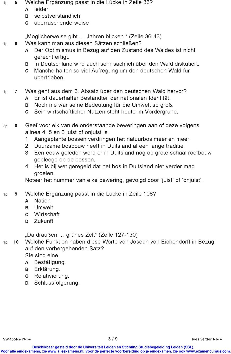 B In Deutschland wird auch sehr sachlich über den Wald diskutiert. C Manche halten so viel Aufregung um den deutschen Wald für übertrieben. 1p 7 Was geht aus dem 3.