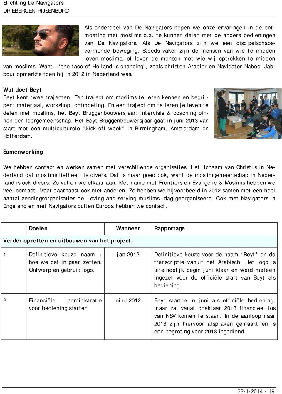 Want the face of Holland is changing, zoals christen-arabier en Navigator Nabeel Jabbour opmerkte toen hij in 2012 in Nederland was. Wat doet Beyt Beyt kent twee trajecten.