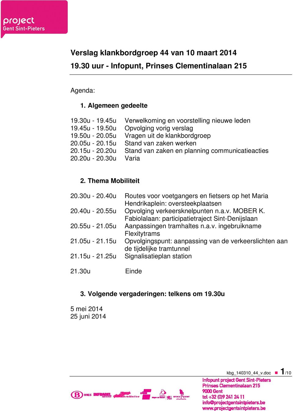 Thema Mobiliteit 20.30u - 20.40u Routes voor voetgangers en fietsers op het Maria Hendrikaplein: oversteekplaatsen 20.40u - 20.55u Opvolging verkeersknelpunten n.a.v. MOBER K.