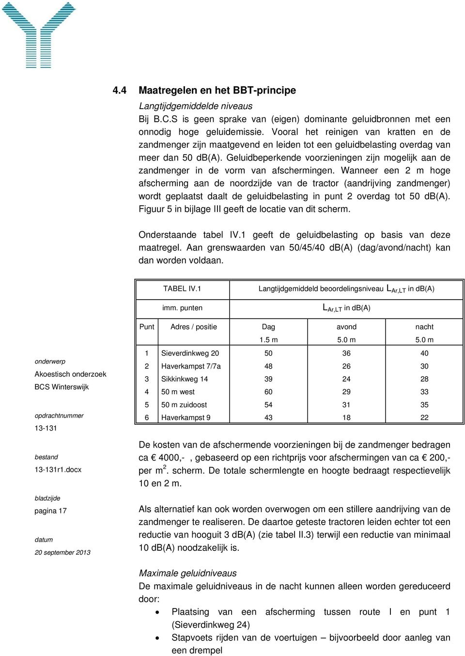 Geluidbeperkende voorzieningen zijn mogelijk aan de zandmenger in de vorm van afschermingen.