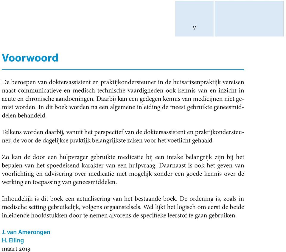 Telkens worden daarbij, vanuit het perspectief van de doktersassistent en praktijkondersteuner, de voor de dagelijkse praktijk belangrijkste zaken voor het voetlicht gehaald.