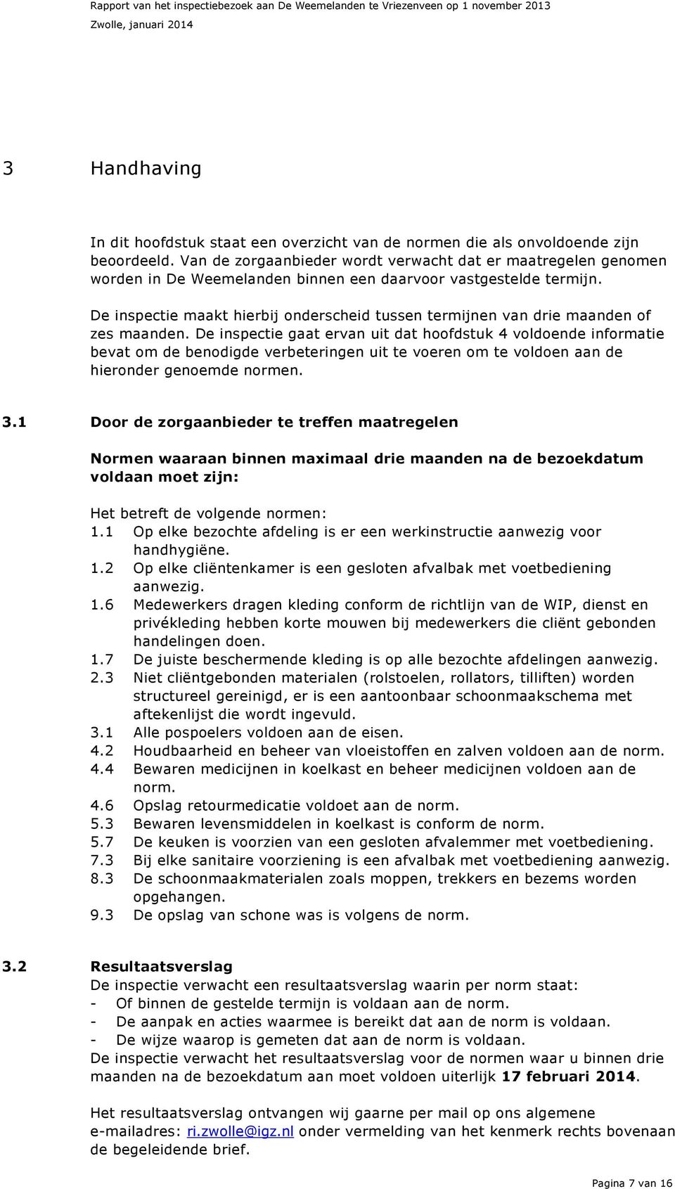 De inspectie maakt hierbij onderscheid tussen termijnen van drie maanden of zes maanden.