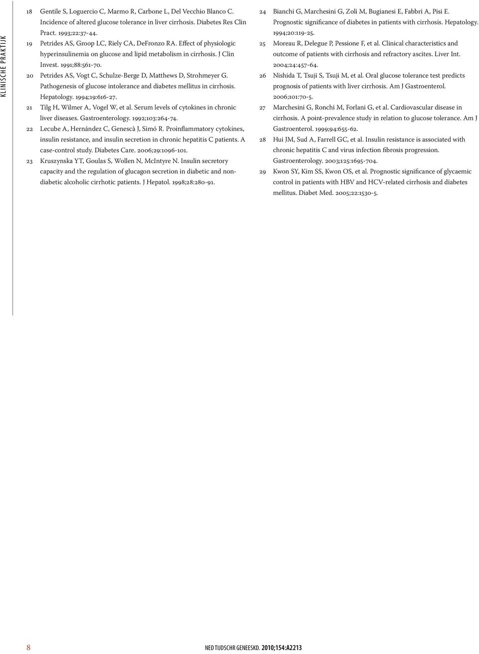 20 Petrides AS, Vogt C, Schulze-Berge D, Matthews D, Strohmeyer G. Pathogenesis of glucose intolerance and diabetes mellitus in cirrhosis. Hepatology. 1994;19:616-27.