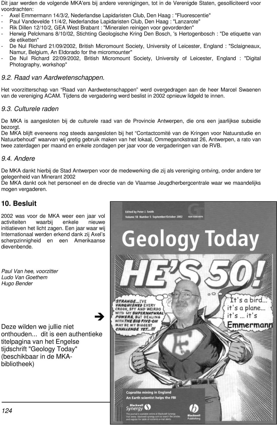 8/10/02, Stichting Geologische Kring Den Bosch, 's Hertogenbosch : "De etiquette van de etiketten" - De Nul Richard 21/09/2002, British Micromount Society, University of Leicester, England :