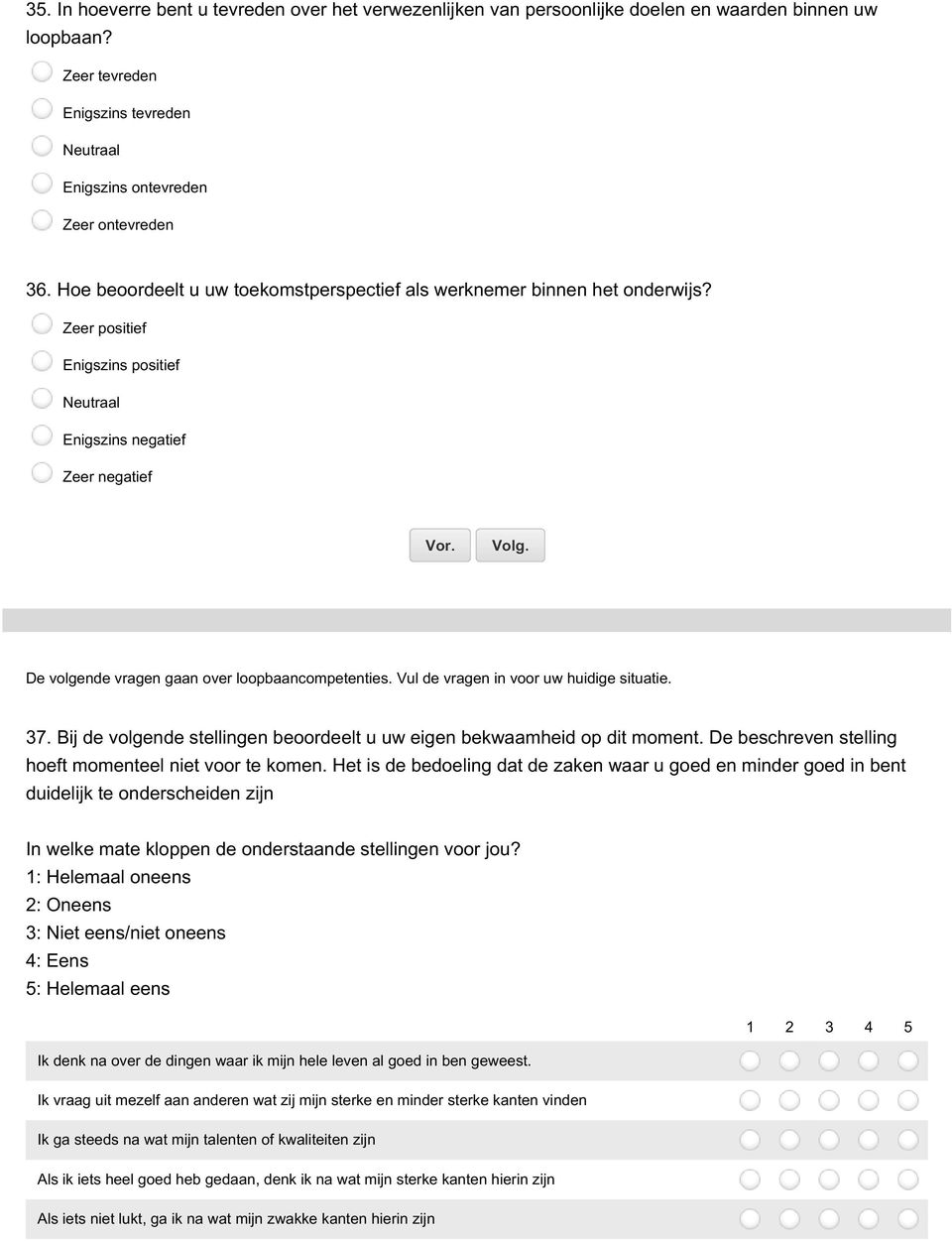 Zeer positief Enigszins positief Neutraal Enigszins negatief Zeer negatief De volgende vragen gaan over loopbaancompetenties. Vul de vragen in voor uw huidige situatie. 37.